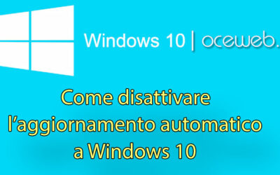 Come disattivare l’aggiornamento automatico a Windows 10