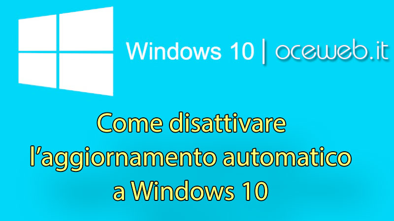 Come disattivare l’aggiornamento automatico a Windows 10