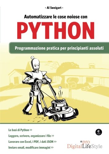 Automatizzare le cose noiose con Python. Programmazione pratica per principianti assoluti