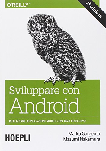 Sviluppare con Android. Realizzare applicazioni mobili con Java ed Eclipse