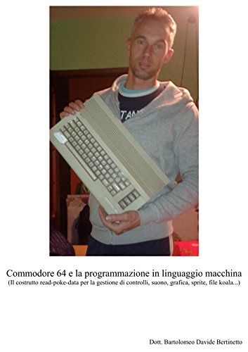 Commodore 64 e la programmazione in linguaggio macchina: Il costrutto read-poke-data per la gestione di controlli, suono, grafica, sprite, file koala...