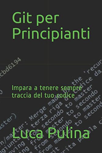 Git per Principianti: Impara a tenere sempre traccia del tuo codice