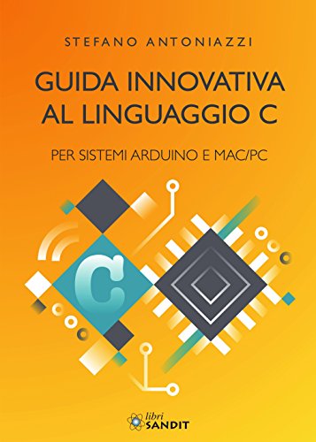 Guida innovativa al linguaggio C per sistemi Arduino e Mac/PC