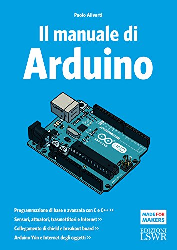 Il manuale di Arduino. Guida completa