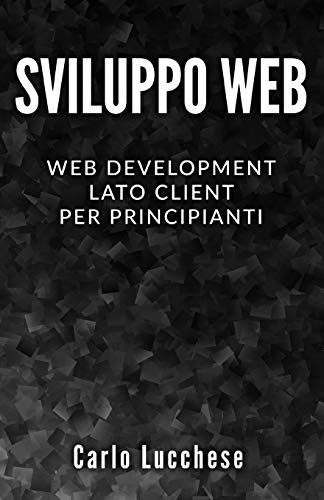 Sviluppo Web: Web Development Lato Client per Principianti – Contiene HTML & CSS, JavaScript e AngularJS