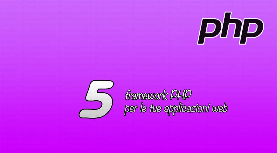 5 framework PHP per le tue applicazioni web