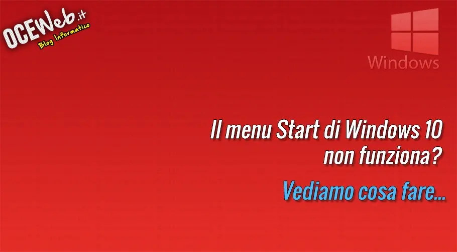 Il menu Start di Windows 10 non funziona? Vediamo cosa fare…