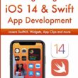Beginning iOS 14 & Swift 5 App Development: Develop iOS Apps, Widgets with Xcode 12, Swift 5, SwiftUI, ARKit and more: Develop iOS Apps with Xcode 12, Swift 5, SwiftUI, MLKit, ARKit and more