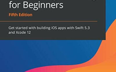 iOS 14 Programming for Beginners: Get started with building iOS apps with Swift 5.3 and Xcode 12, 5th Edition