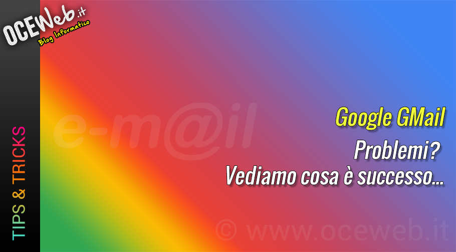 Problemi con GMail? Vediamo cosa è successo…