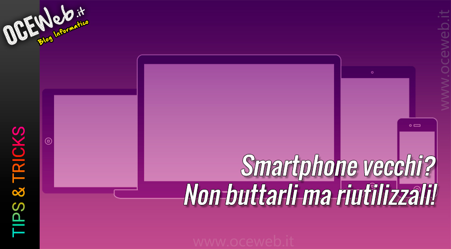 Smartphone vecchi? Non buttarli ma riutilizzali!