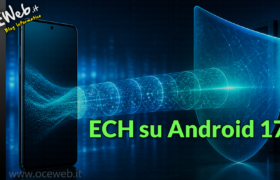 ECH su Android 17: come aumenta la privacy della navigazione